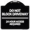 Signmission Do Not Block Driveway 24 Hour Access Required Heavy-Gauge Aluminum Sign, 18" H, BW-1818-24633 A-DES-BW-1818-24633 - alternate 1
